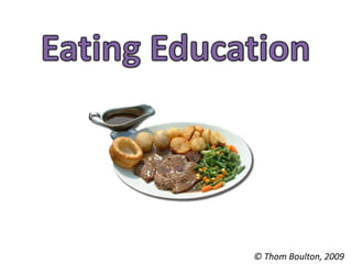Eating Education ©Thom Boulton, 2009 