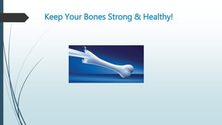 Keep Your Bones Strong & Healthy!
 