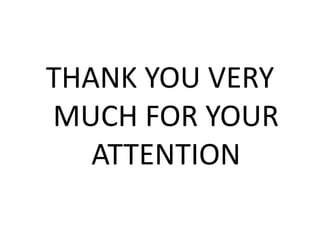 THANK YOU VERY 
MUCH FOR YOUR 
ATTENTION 
