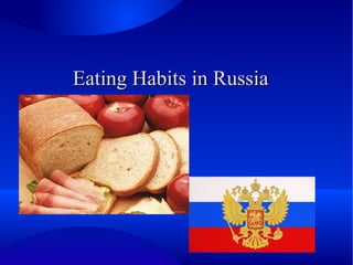 Eating Habits in Russia

 
