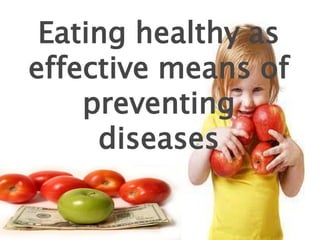 Eating healthy as
effective means of
    preventing
     diseases
 