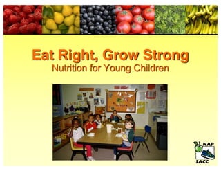 Eat Right, Grow Strong
Nutrition for Young Children
 