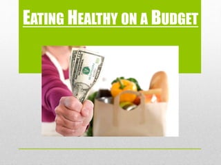 EATING HEALTHY ON A BUDGET
 