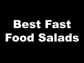 Best Fast
Food Salads
 