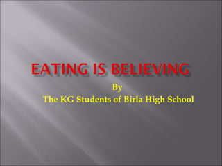 By  The KG Students of Birla High School 
