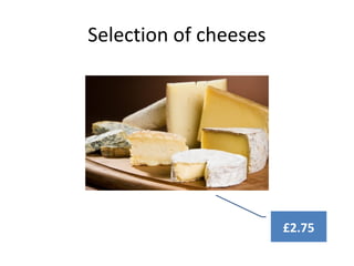 Selection of cheeses
£2.75
 