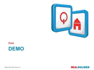 Data

      DEMO


MARCH 28, 2013 | SLIDE 15
 