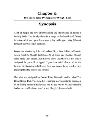 -17-
Chapter 5:
The Blood Type Principles of Weight Loss
Synopsis
A lot of people are now understanding the importance of ...