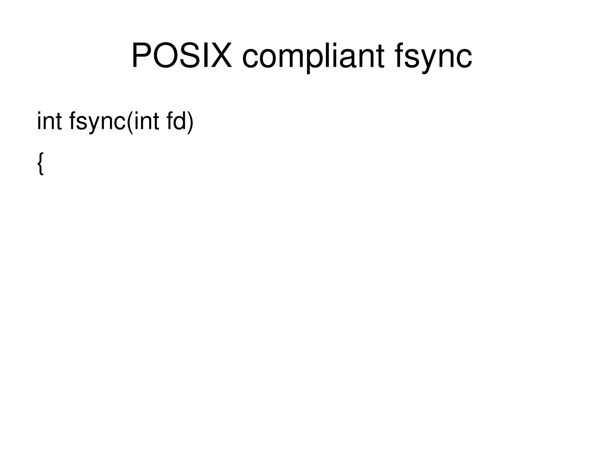 POSIX compliant fsync int fsync(int fd) { 