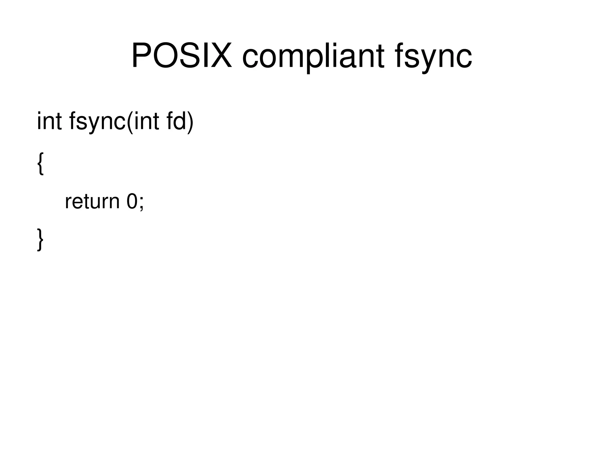 POSIX compliant fsync int fsync(int fd) { return 0; } 