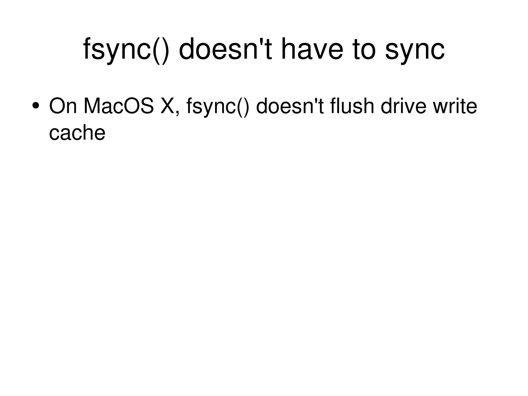 fsync() doesn't have to sync On MacOS X, fsync() doesn't flush drive write cache 