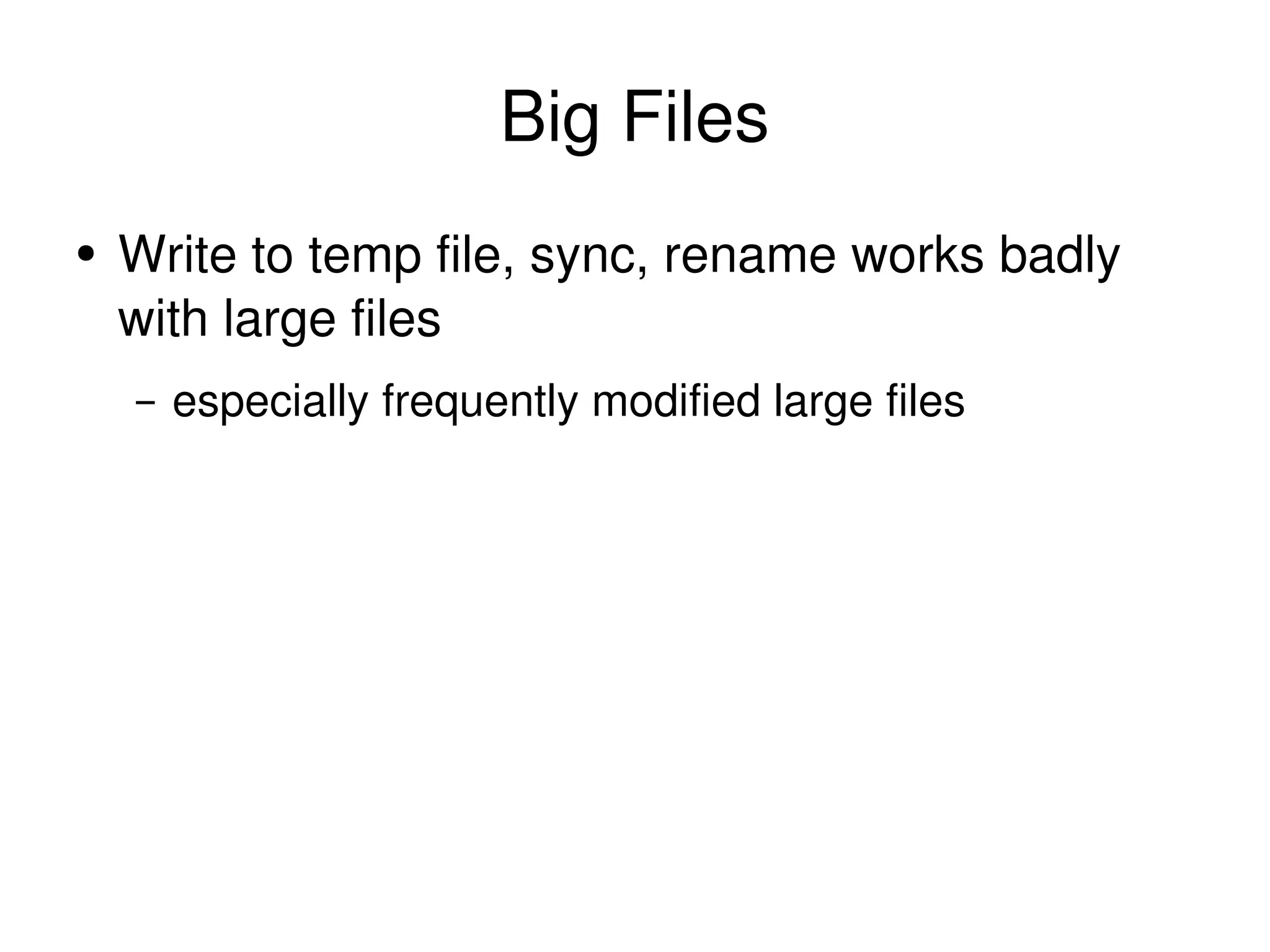 Big Files Write to temp file, sync, rename works badly with large files especially frequently modified large files 