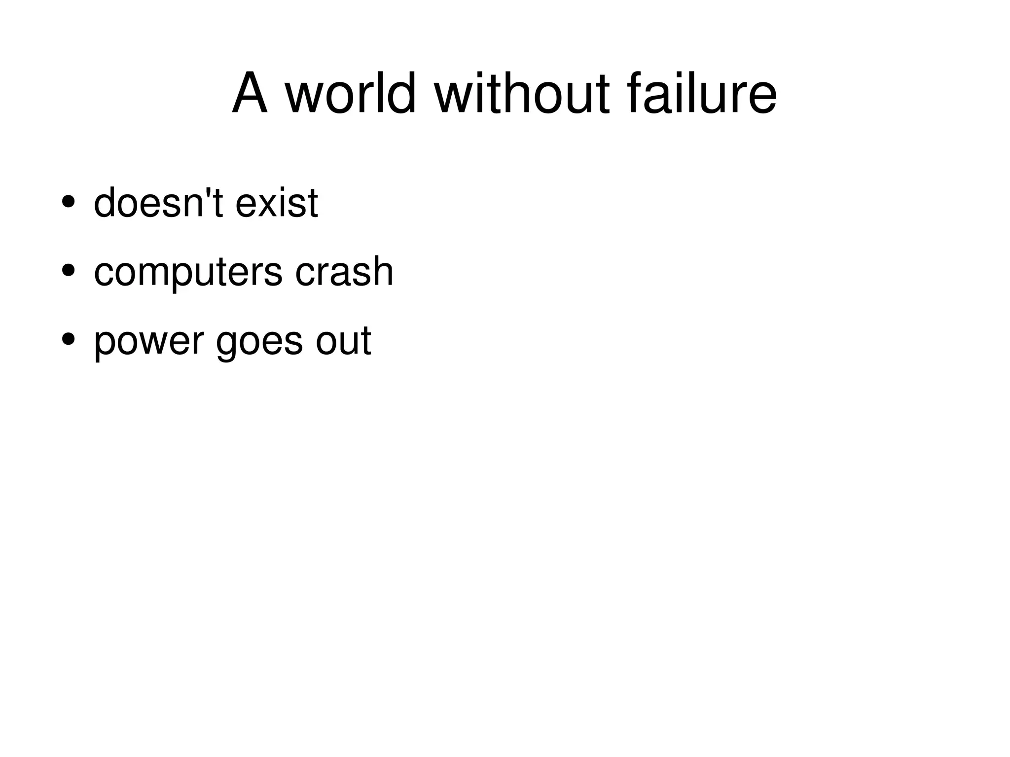 A world without failure doesn't exist computers crash power goes out 