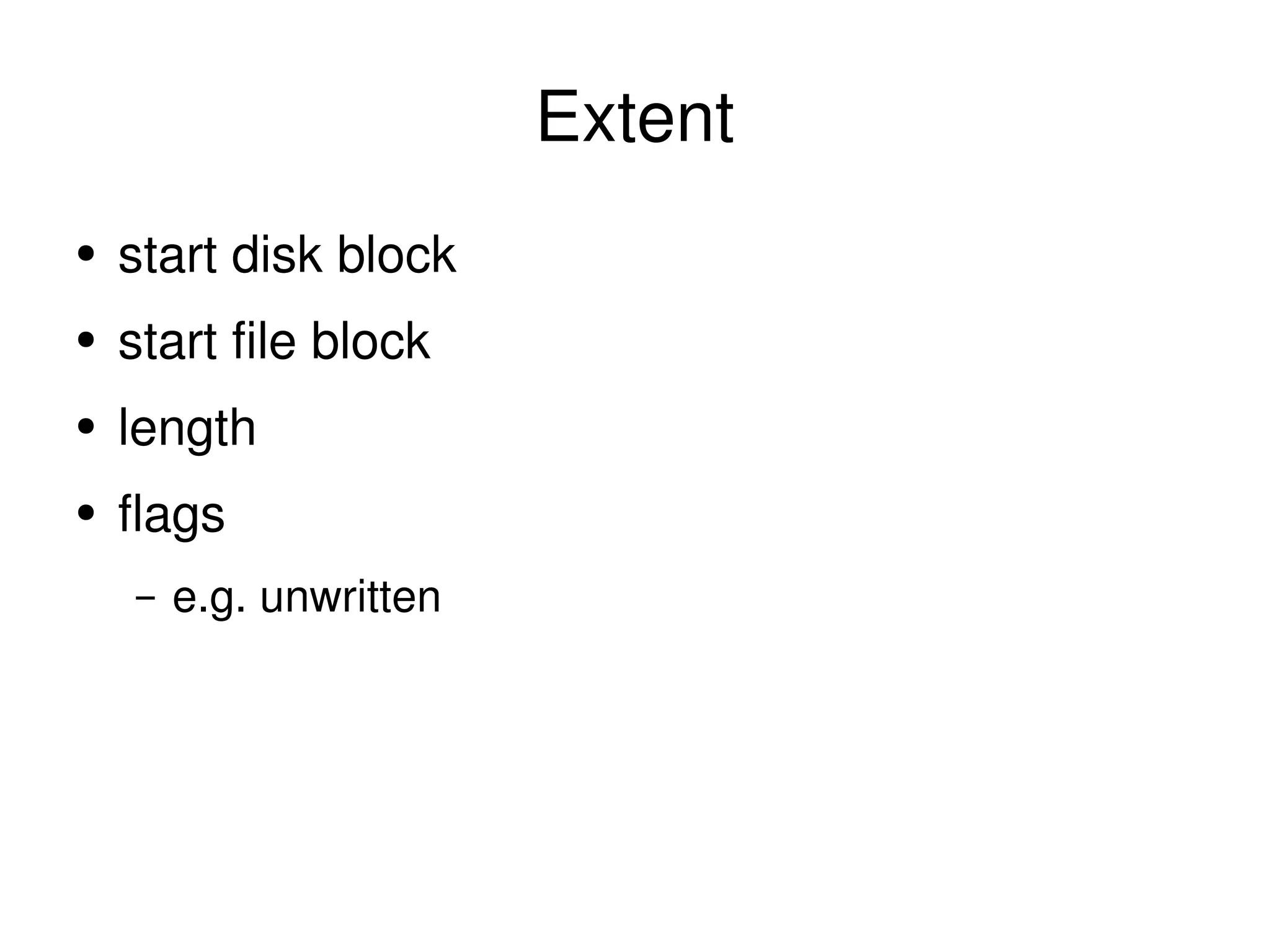 Extent start disk block start file block length flags e.g. unwritten 