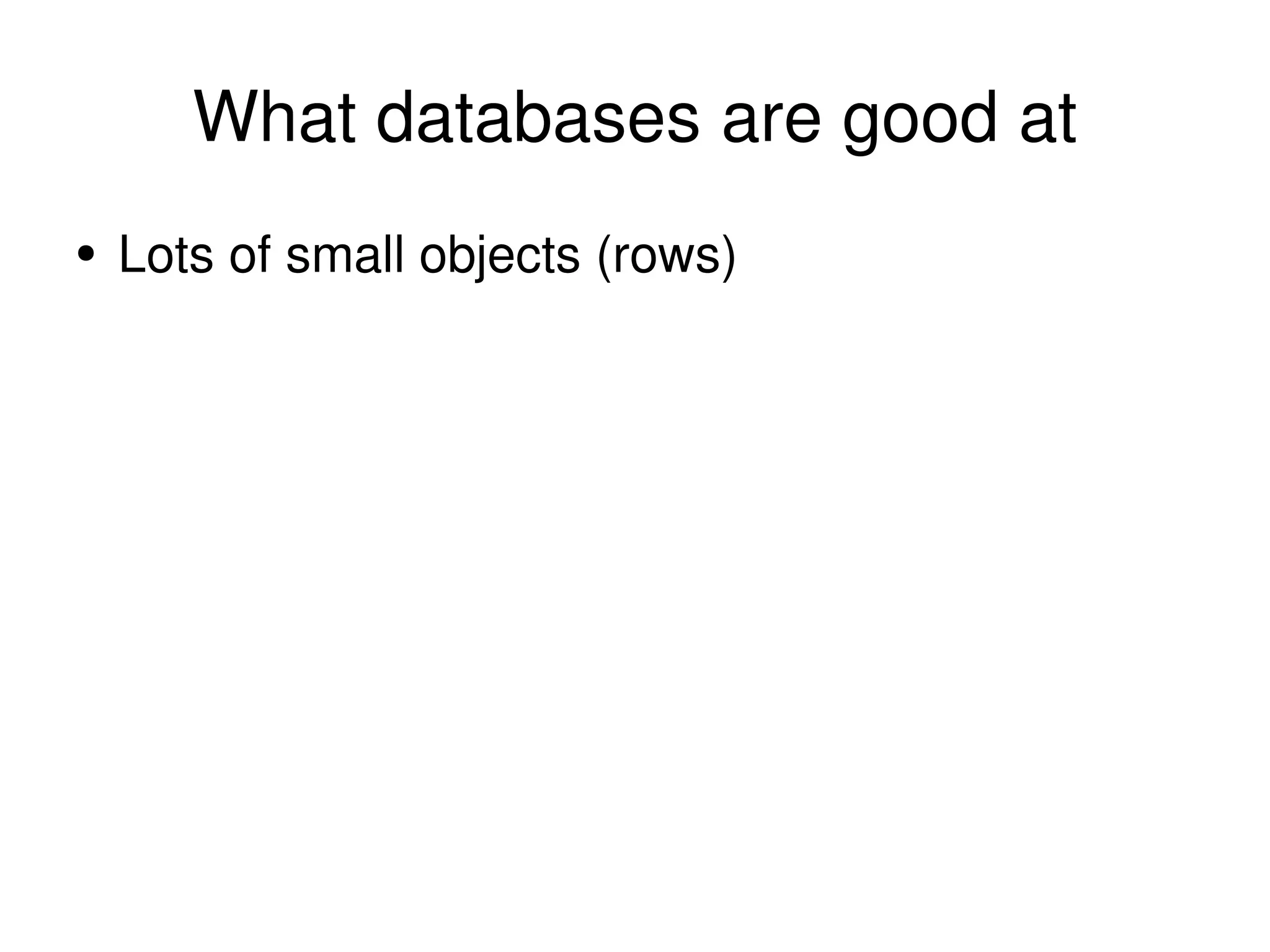 What databases are good at Lots of small objects (rows) 