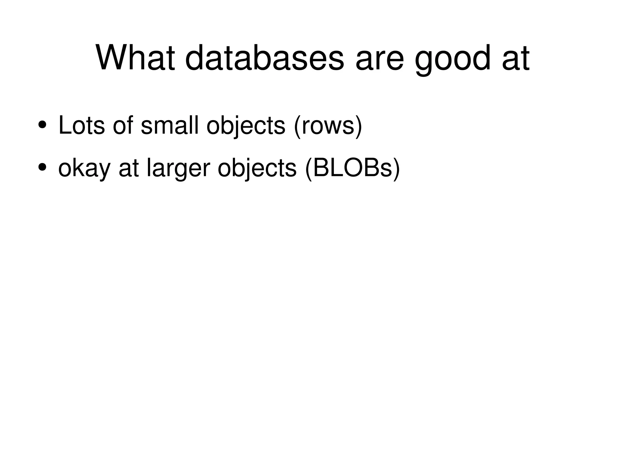 What databases are good at Lots of small objects (rows) okay at larger objects (BLOBs) 