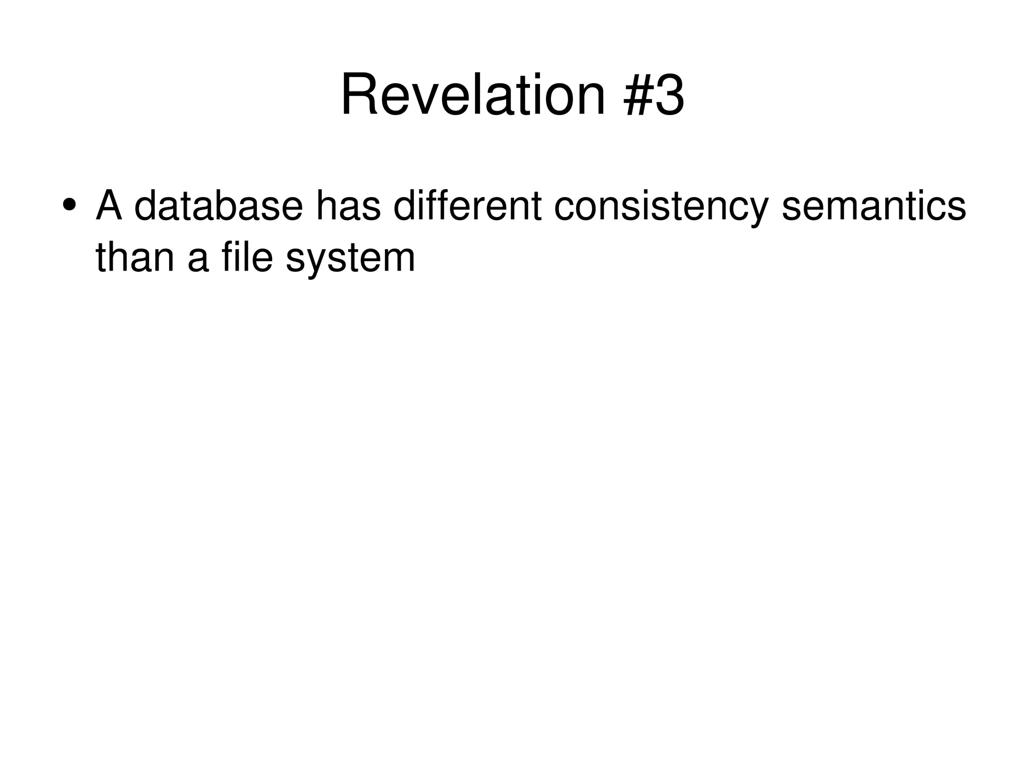 Revelation #3 A database has different consistency semantics than a file system 