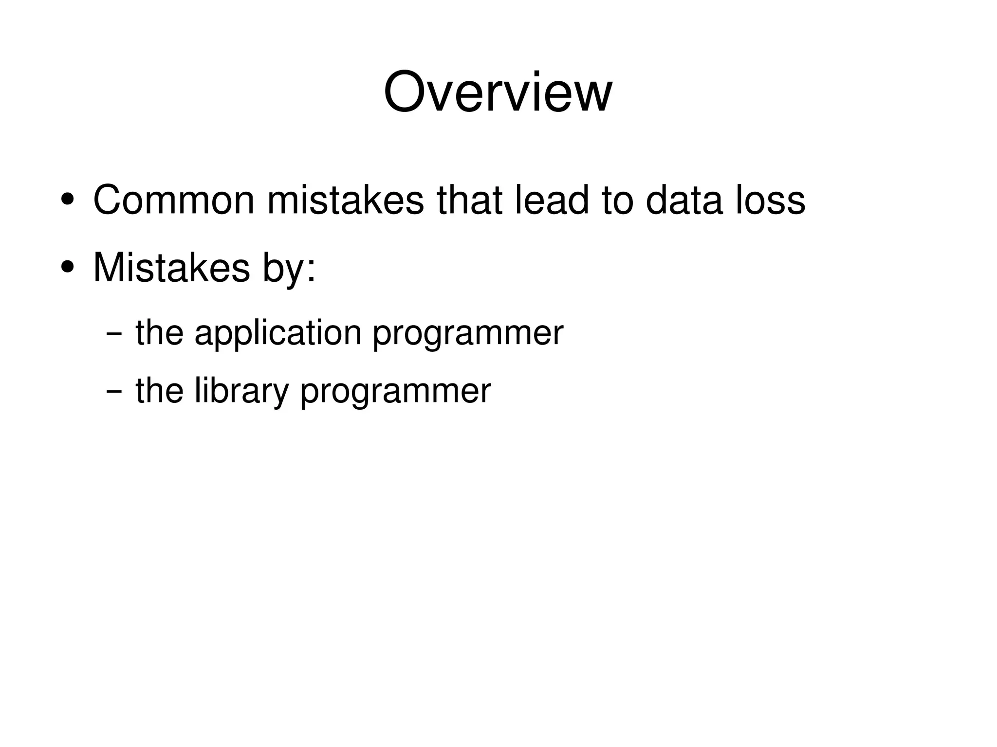 Overview Common mistakes that lead to data loss Mistakes by: the application programmer the library programmer 
