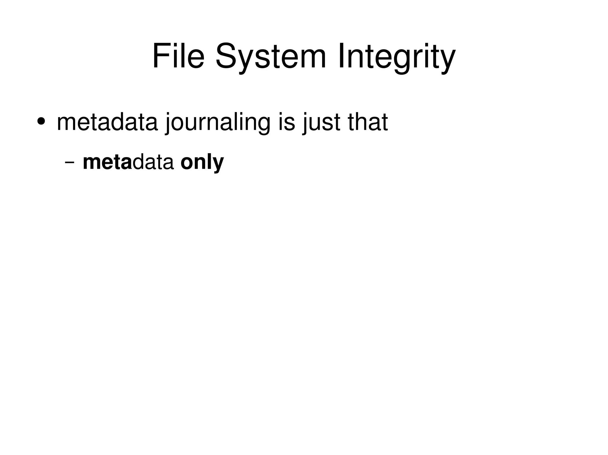 File System Integrity metadata journaling is just that meta data  only 