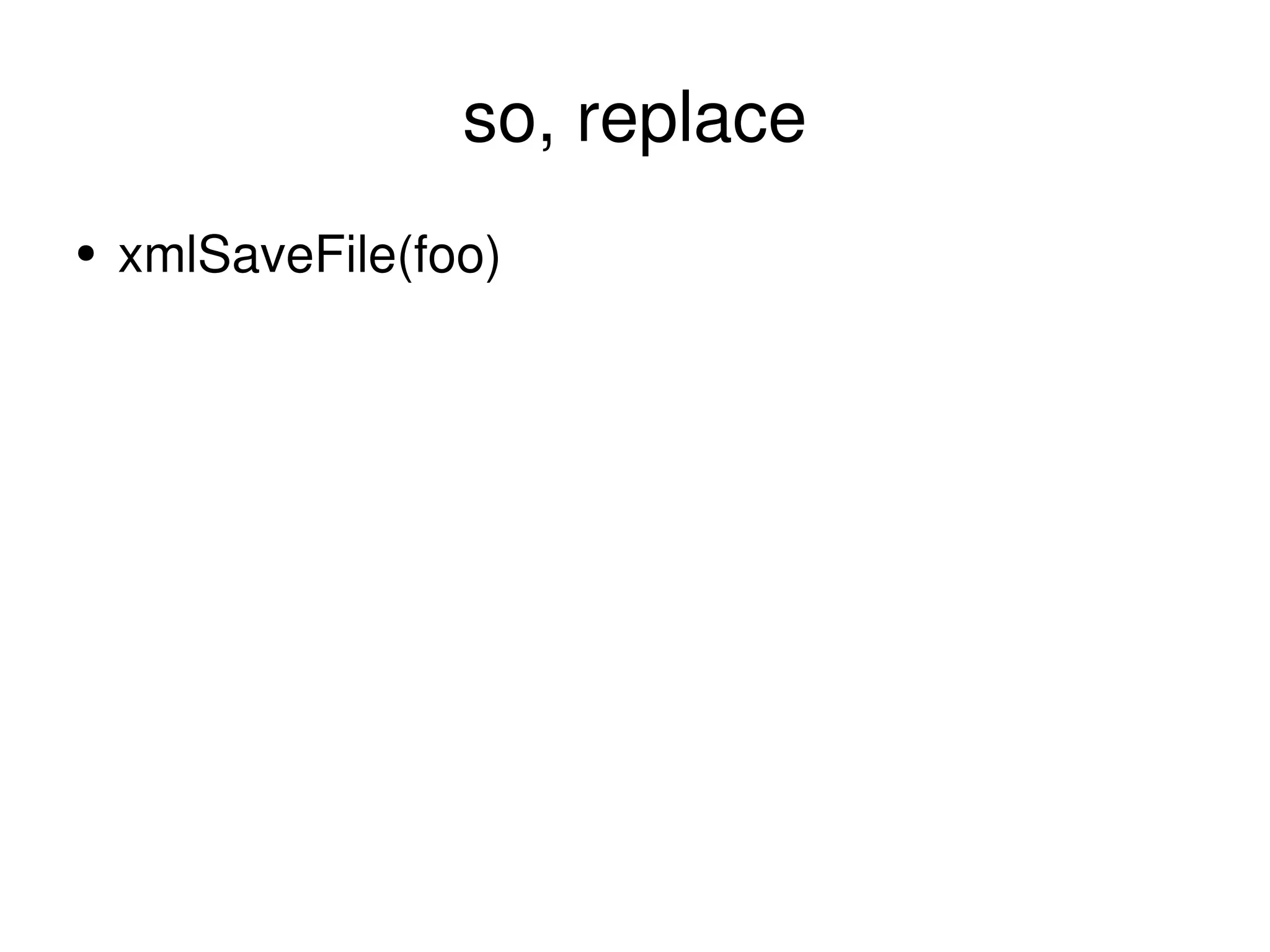 so, replace xmlSaveFile(foo) 