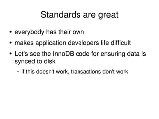 Standards are great <ul><li>everybody has their own </li></ul><ul><li>makes application developers life difficult </li></u...
