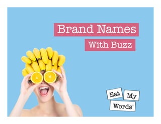 Brand Names

With Buzz
 
