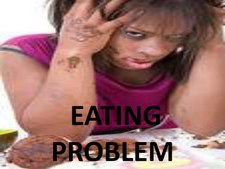 EATING
PROBLEM
 