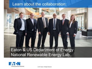 © 2017 Eaton. All Rights Reserved..
Eaton & US Department of Energy
National Renewable Energy Lab
Learn about the collaboration:
 