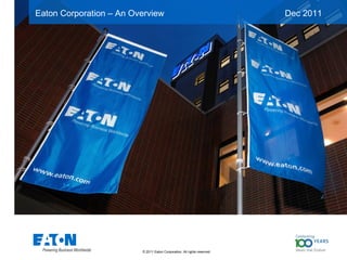 Eaton Corporation – An Overview                                            Dec 2011



                 This is a photographic template – your
           photograph should fit precisely within this rectangle.




                          © 2011 Eaton Corporation. All rights reserved.
 