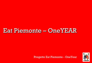 Progetto Eat Piemonte - OneYear
Eat Piemonte – OneYEAREat Piemonte – OneYEAR
 