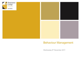 +
Behaviour Management
Wednesday 9th November 2011
 