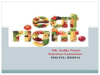 -DR. Sudha Tiwari
Nutrition Consultant,
PSSCIVE, BHOPAL
.
 