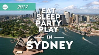 2017
in
sydney
EAt
sleep
Party
play
 