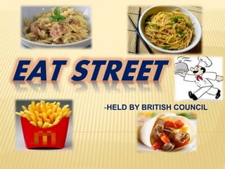 EAT STREET
-HELD BY BRITISH COUNCIL
 