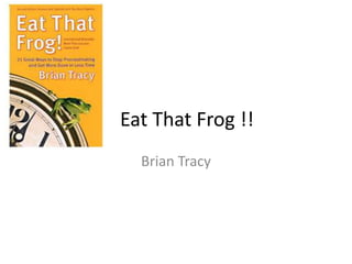 Eat That Frog !! Brian Tracy 
