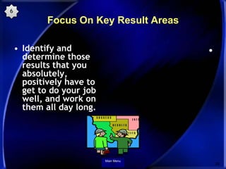 6
            Focus On Key Result Areas

    • Identify and                      •
      determine those
      results tha...