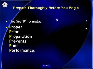 8
        Prepare Thoroughly Before You Begin


    • The Six "P" formula:               P    •
    • Proper
      Prior
 ...