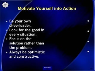 15
       Motivate Yourself into Action

 • Be your own                         •
   cheerleader.
 • Look for the good in ...