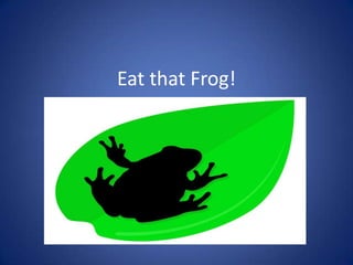 Eat that Frog! 
