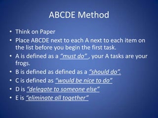 ABCDE Method<br />Think on Paper <br />Place ABCDE next to each A next to each item on the list before you begin the first...