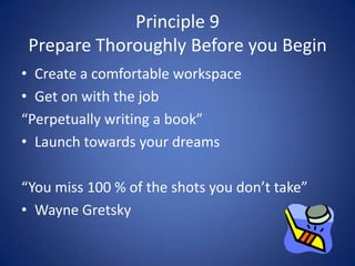 Principle 9Prepare Thoroughly Before you Begin<br />Create a comfortable workspace<br />Get on with the job <br />“Perpetu...