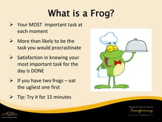 Begin eating your frog when it is little ……  