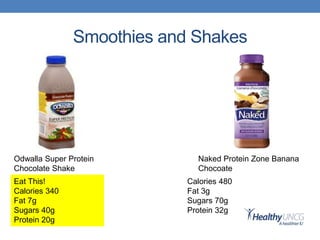 Smoothies and Shakes
Odwalla Super Protein
Chocolate Shake
Naked Protein Zone Banana
Chocoate
Eat This!
Calories 340
Fat 7g
Sugars 40g
Protein 20g
Calories 480
Fat 3g
Sugars 70g
Protein 32g
 