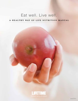 a healthy way of life nutrition manual
Eat well. Live well.
June 2012
 
