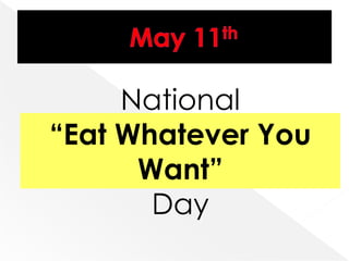 National
“Eat Whatever You
Want”
Day
 