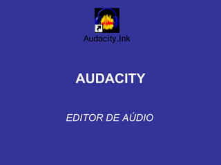 AUDACITY EDITOR DE AÚDIO 