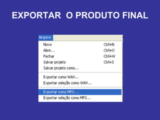 EXPORTAR  O PRODUTO FINAL 