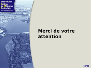 Merci de votre
attention




                 13/28
 