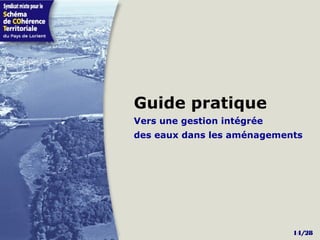 Guide pratique
Vers une gestion intégrée
des eaux dans les aménagements




                            14/28
 