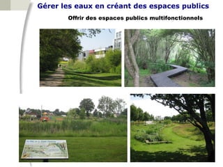 Gérer les eaux en créant des espaces publics
       Offrir des espaces publics multifonctionnels
 